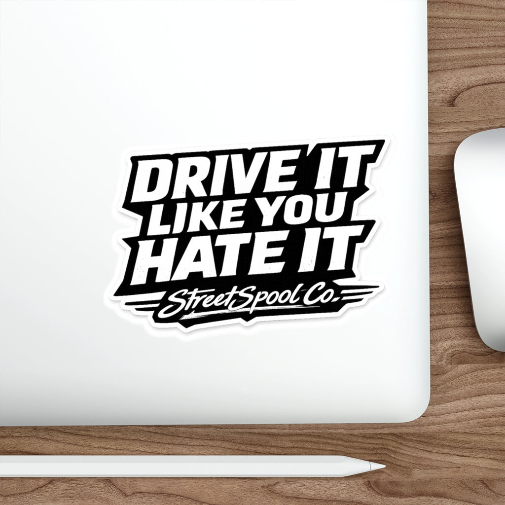 Drive It Like You Hate It Die Cut Sticker